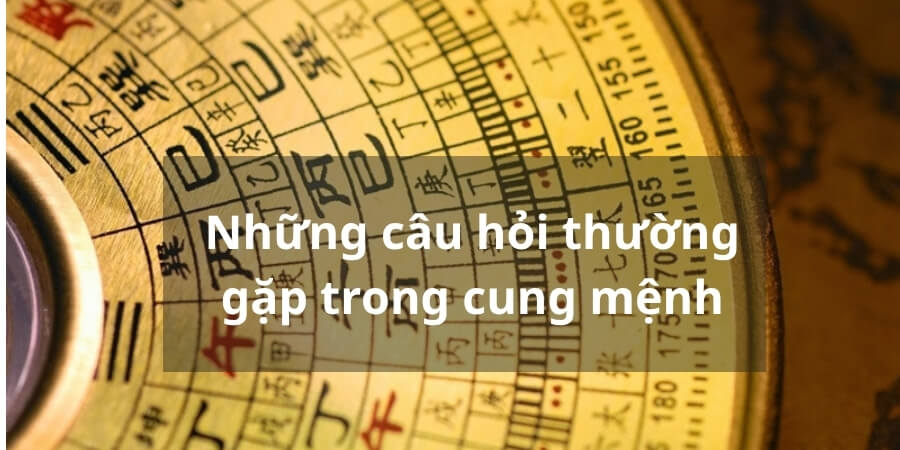 Xem thêm các câu hỏi thường gặp trong cung mệnh
